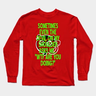 WTF ARE YOU DOING? Long Sleeve T-Shirt